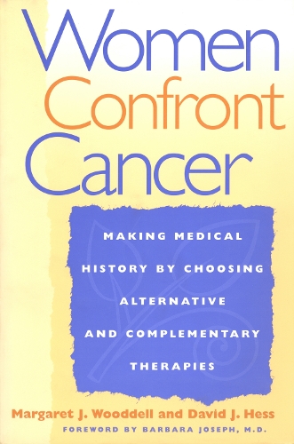 Бумажная книга «Women Confront Cancer: Twenty-One Leaders Making Medical History by Choosing Alternative and Complementary Therapies», авторов Дэвид Дж. Хесс, Маргарет Вудделл - фото №1