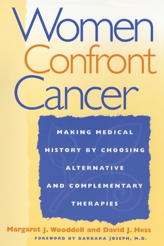Паперова книга «Women Confront Cancer: Twenty-One Leaders Making Medical History by Choosing Alternative and Complementary Therapies», авторів Девід Дж. Гесс, Маргарет Вудделл - фото №1