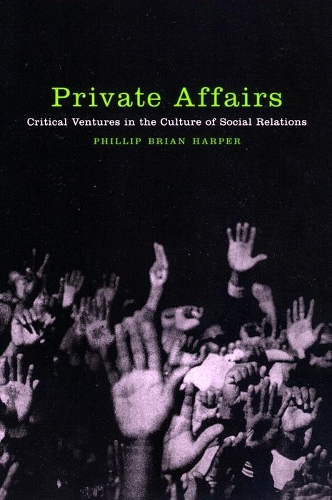 Бумажная книга «Private Affairs: Critical Ventures in the Culture of Social Relations», автор Филлип Брайан Харпер - фото №1