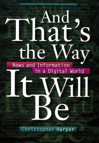 Бумажная книга «And That's the Way It Will Be: News and Information in a Digital World», автор Кристофер Харпер - фото №1