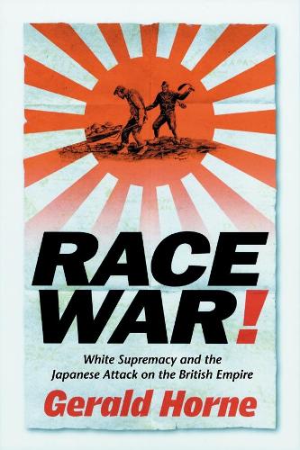 Бумажная книга «Race War!: White Supremacy and the Japanese Attack on the British Empire», автор Джеральд Хорн - фото №1