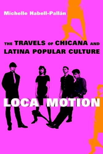 Бумажная книга «Loca Motion: The Travels of Chicana and Latina Popular Culture», автор Мишель Хабелль-Паллан - фото №1