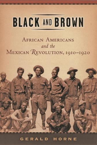 Бумажная книга «Black and Brown: African Americans and the Mexican Revolution, 1910-1920», автор Джеральд Хорн - фото №1