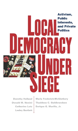 Бумажная книга «Local Democracy Under Siege: Activism, Public Interests, and Private Politics», авторов Катрин Лутц, Дональд М. Нонини, Дороти Холланд, Энрике Г. Мурильо, Лесли Бартлетт, Марла Фредерик-МакГлейтери, Таддеус С. Гульдбрандсен - фото №1