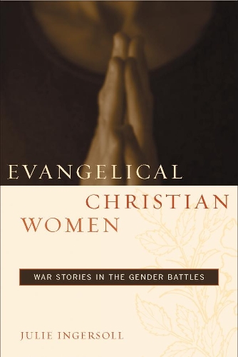 Бумажная книга «Evangelical Christian Women: War Stories in the Gender Battles», автор Джули Ингерсолл - фото №1