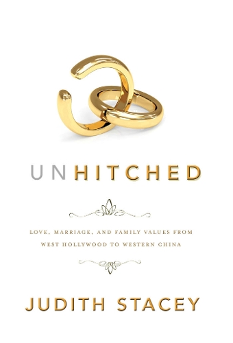 Бумажная книга «Unhitched: Love, Marriage, and Family Values from West Hollywood to Western China», автор Джудит Стейси - фото №1
