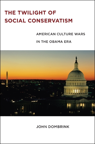 Бумажная книга «The Twilight of Social Conservatism: American Culture Wars in the Obama Era», автор Джон Домбринк - фото №1