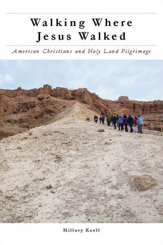 Паперова книга «Walking Where Jesus Walked: American Christians and Holy Land Pilgrimage», автор Гілларі Каелл - фото №1