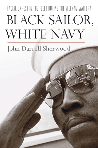 Бумажная книга «Black Sailor, White Navy: Racial Unrest in the Fleet during the Vietnam War Era», автор Джон Даррелл Шервуд - фото №1