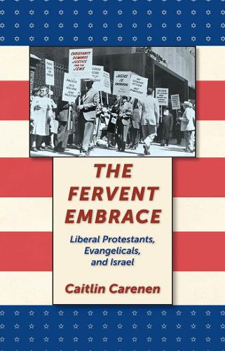 Паперова книга «The Fervent Embrace: Liberal Protestants, Evangelicals, and Israel», автор Кейтлін Каренен - фото №1