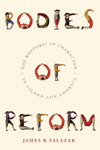 Бумажная книга «Bodies of Reform: The Rhetoric of Character in Gilded Age America», автор Джеймс Б. Салазар - фото №1