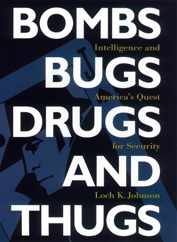 Бумажная книга «Bombs, Bugs, Drugs, and Thugs: Intelligence and America's Quest for Security», автор Лох К. Джонсон - фото №1