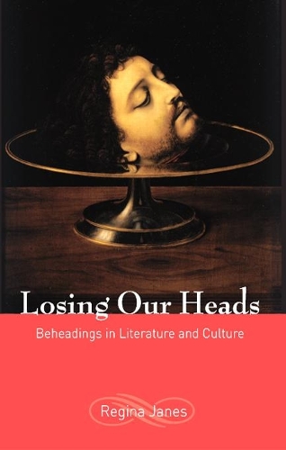 Паперова книга «Losing Our Heads: Beheadings in Literature and Culture», автор Регіна Джейнс - фото №1