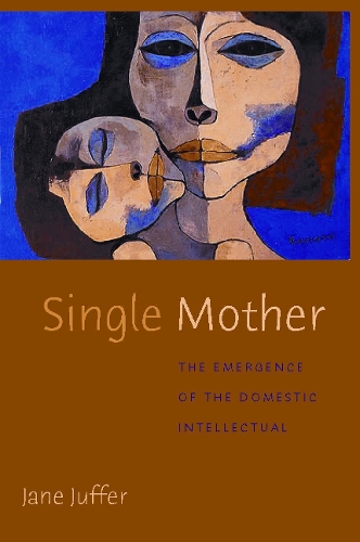 Паперова книга «Single Mother: The Emergence of the Domestic Intellectual», автор Джейн Джуффер - фото №1