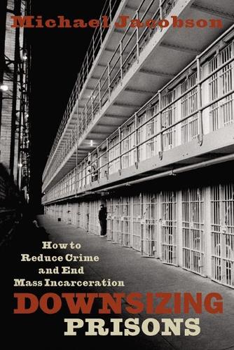 Паперова книга «Downsizing Prisons: How to Reduce Crime and End Mass Incarceration», автор Майкл Якобсон - фото №1
