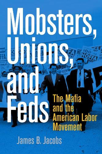Бумажная книга «Mobsters, Unions, and Feds: The Mafia and the American Labor Movement», автор Джеймс Б. Джейкобс - фото №1