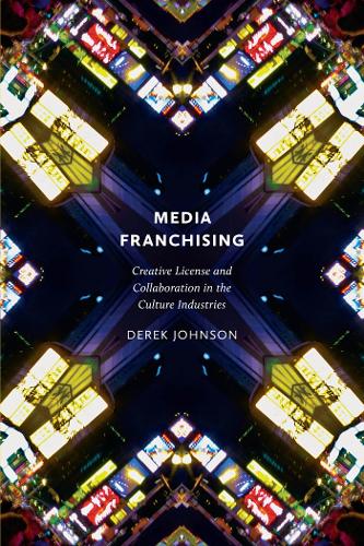 Паперова книга «Media Franchising: Creative License and Collaboration in the Culture Industries», автор Дерек Джонсон - фото №1