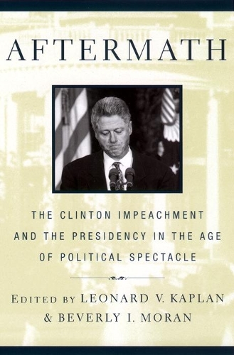 Бумажная книга «Aftermath: The Clinton Impeachment and the Presidency in the Age of Political Spectacle», автор Леонард В. Каплан - фото №1