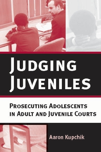 Бумажная книга «Judging Juveniles: Prosecuting Adolescents in Adult and Juvenile Courts», автор Аарон Купчик - фото №1