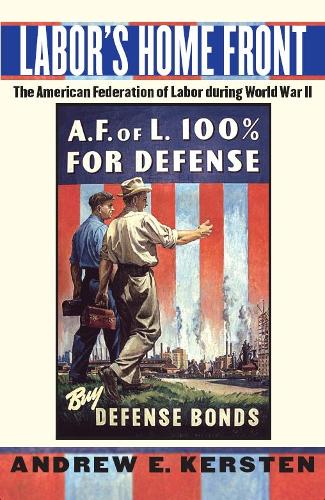 Бумажная книга «Labor's Home Front: The American Federation of Labor during World War II», автор Эндрю Э. Керстен - фото №1