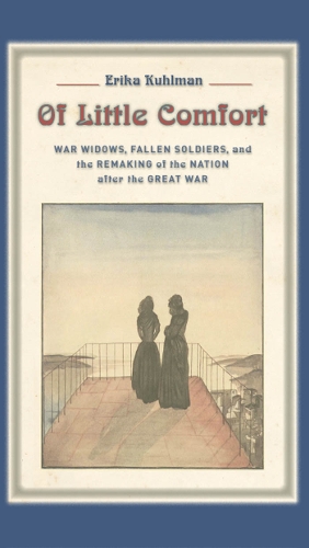 Бумажная книга «Of Little Comfort: War Widows, Fallen Soldiers, and the Remaking of the Nation after the Great War», автор Эрика Кулман - фото №1