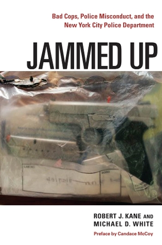 Бумажная книга «Jammed Up: Bad Cops, Police Misconduct, and the New York City Police Department», авторов Майкл Д. Уайт, Роберт Дж. Кейн - фото №1