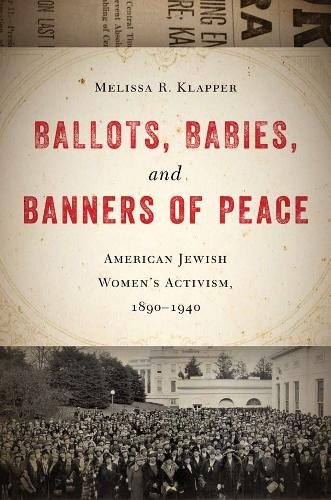 Бумажная книга «Ballots, Babies, and Banners of Peace: American Jewish Women’s Activism, 1890-1940», автор Мелисса Р. Клаппер - фото №1