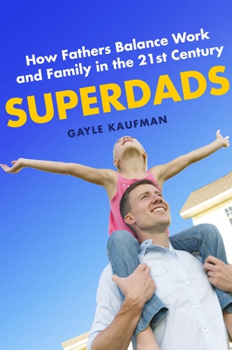 Бумажная книга «Superdads: How Fathers Balance Work and Family in the 21st Century», автор Гейл Кауфман - фото №1