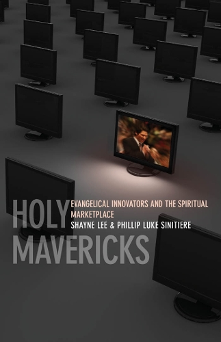Бумажная книга «Holy Mavericks: Evangelical Innovators and the Spiritual Marketplace», авторов Филипп Люк Синитиер, Шейн Ли - фото №1