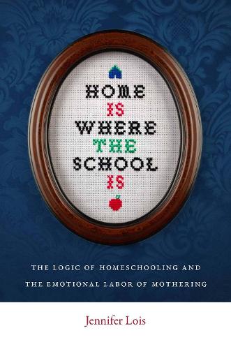 [object Object] «Home Is Where the School Is: The Logic of Homeschooling and the Emotional Labor of Mothering», автор Дженнифер Лойс - фото №1