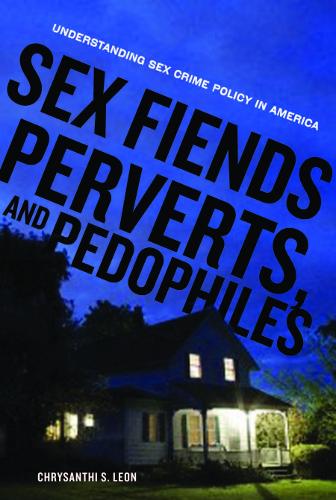 Бумажная книга «Sex Fiends, Perverts, and Pedophiles: Understanding Sex Crime Policy in America», автор Хрисанти С. Леон - фото №1