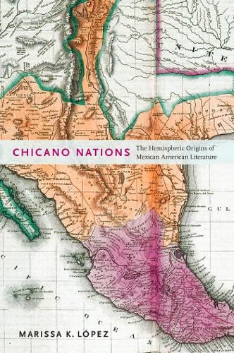 Паперова книга «Chicano Nations: The Hemispheric Origins of Mexican American Literature», автор Марісса К. Лопес - фото №1