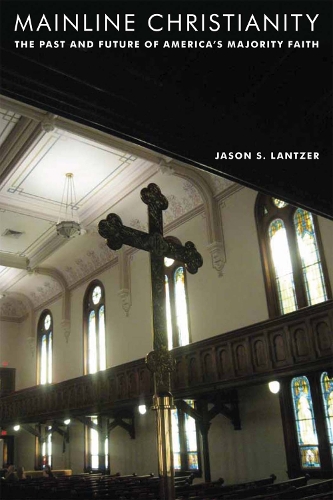 Бумажная книга «Mainline Christianity: The Past and Future of America's Majority Faith», автор Джейсон С. Ланцер - фото №1