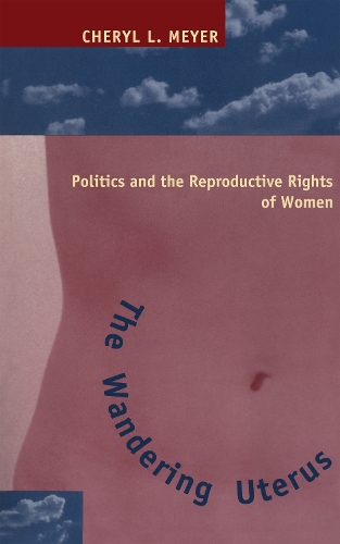 Бумажная книга «The Wandering Uterus: Politics and the Reproductive Rights of Women», автор Шерил Л. Мейер - фото №1