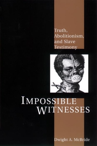Бумажная книга «Impossible Witnesses: Truth, Abolitionism, and Slave Testimony», автор Дуайт Макбрайд - фото №1