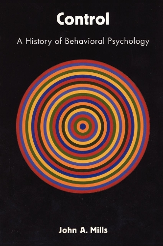 Бумажная книга «Control: A History of Behavioral Psychology», автор Джон А. Миллс - фото №1