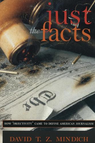 Паперова книга «Just the Facts: How "Objectivity" Came to Define American Journalism», автор Девід Т. З. Міндіч - фото №1