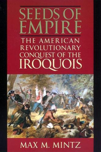 Бумажная книга «Seeds of Empire: The American Revolutionary Conquest of the Iroquois», автор Макс М. Минц - фото №1