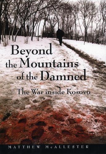 Бумажная книга «Beyond the Mountains of the Damned: The War inside Kosovo», автор Мэтью Макаллестер - фото №1