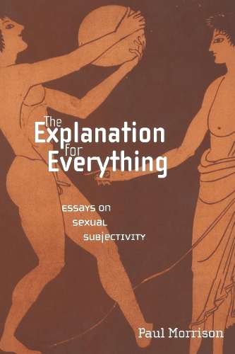 Бумажная книга «The Explanation For Everything: Essays on Sexual Subjectivity», автор Пол Моррисон - фото №1
