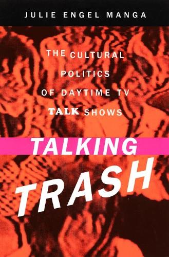 Бумажная книга «Talking Trash: The Cultural Politics of Daytime TV Talk Shows», автор Джули Манга - фото №1