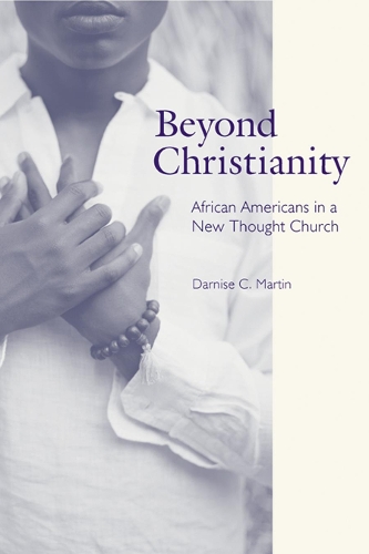Бумажная книга «Beyond Christianity: African Americans in a New Thought Church», автор Дарниз К. Мартин - фото №1