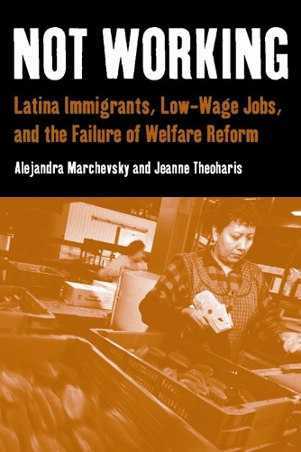 Паперова книга «Not Working: Latina Immigrants, Low-Wage Jobs, and the Failure of Welfare Reform», авторів Алехандра Марчевський, Жанна Теохаріс - фото №1