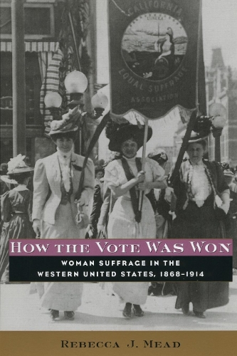Бумажная книга «How the Vote Was Won: Woman Suffrage in the Western United States, 1868-1914», автор Ребекка Мид - фото №1
