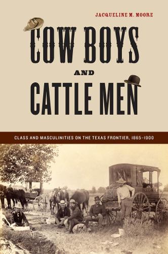Бумажная книга «Cow Boys and Cattle Men: Class and Masculinities on the Texas Frontier, 1865-1900», автор Жаклин М. Мур - фото №1