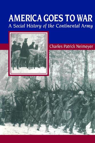 Паперова книга «America Goes to War: A Social History of the Continental Army», автор Чарльз Патрік Неймайєр - фото №1