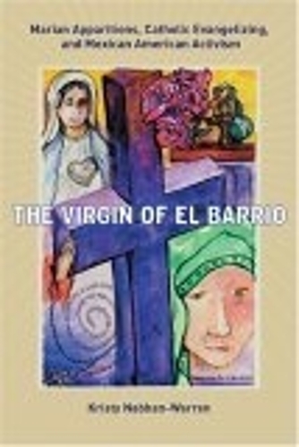 Бумажная книга «The Virgin of El Barrio: Marian Apparitions, Catholic Evangelizing, and Mexican American Activism», автор Кристи Набхан-Уоррен - фото №1