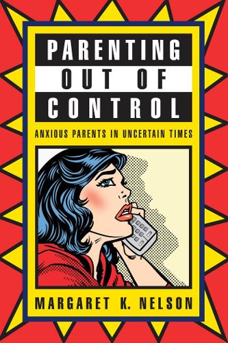 Паперова книга «Parenting Out of Control: Anxious Parents in Uncertain Times», автор Маргарет К. Нельсон - фото №1