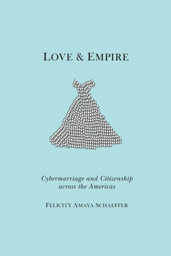 Бумажная книга «Love and Empire: Cybermarriage and Citizenship across the Americas», автор Фелисити Амайя Шеффер - фото №1