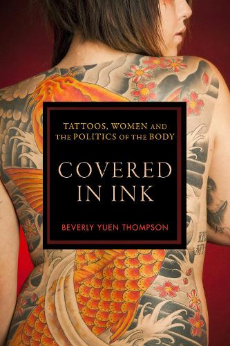 Бумажная книга «Covered in Ink: Tattoos, Women and the Politics of the Body», автор Беверли Юэнь Томпсон - фото №1